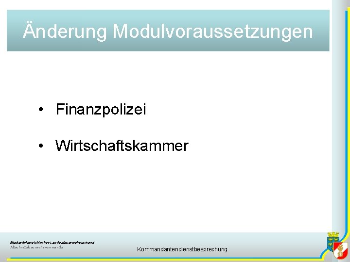 Änderung Modulvoraussetzungen • Finanzpolizei • Wirtschaftskammer Niederösterreichischer Landesfeuerwehrverband Abschnittsfeuerwehrkommando Kommandantendienstbesprechung 