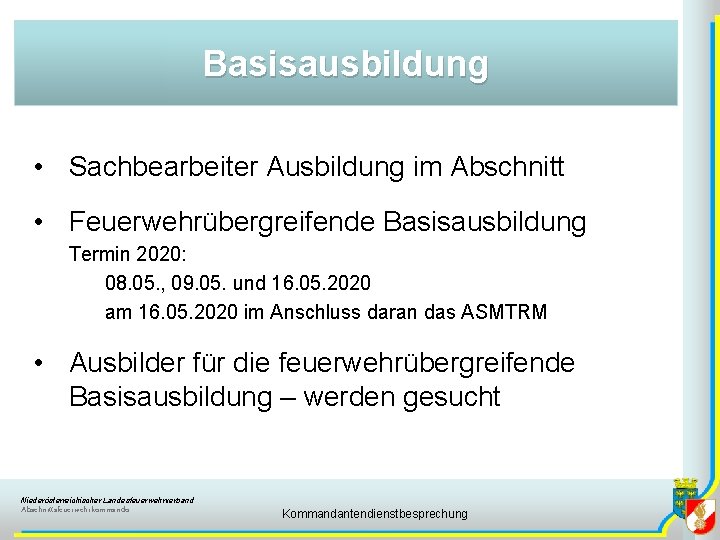 Basisausbildung • Sachbearbeiter Ausbildung im Abschnitt • Feuerwehrübergreifende Basisausbildung Termin 2020: 08. 05. ,