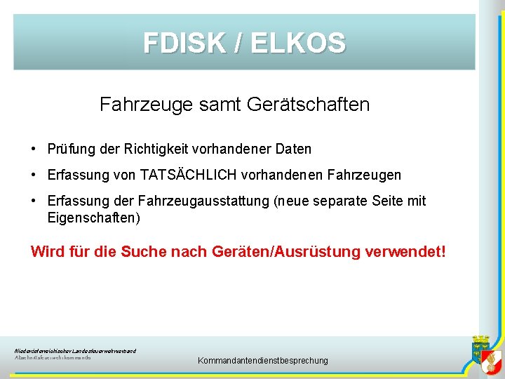 FDISK / ELKOS Fahrzeuge samt Gerätschaften • Prüfung der Richtigkeit vorhandener Daten • Erfassung