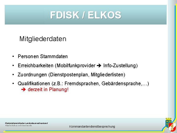 FDISK / ELKOS Mitgliederdaten • Personen Stammdaten • Erreichbarkeiten (Mobilfunkprovider Info-Zustellung) • Zuordnungen (Dienstpostenplan,