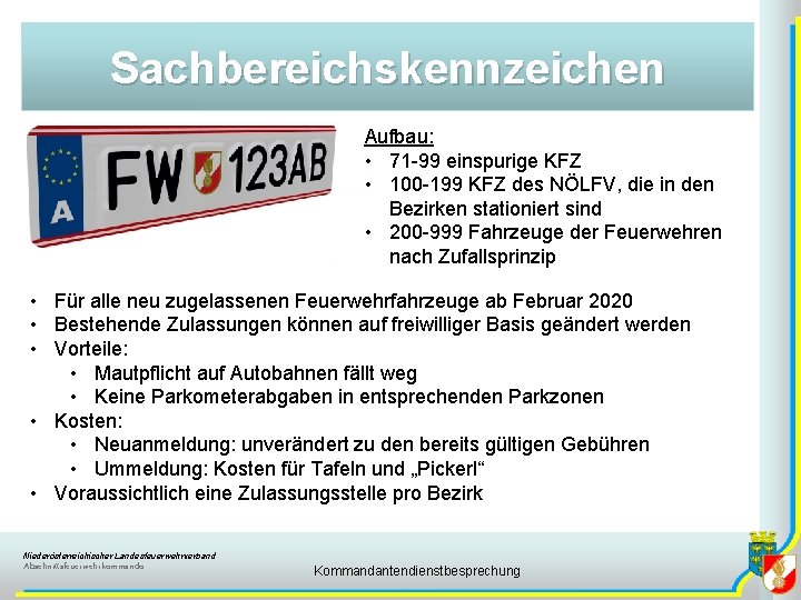 Sachbereichskennzeichen Aufbau: • 71 -99 einspurige KFZ • 100 -199 KFZ des NÖLFV, die