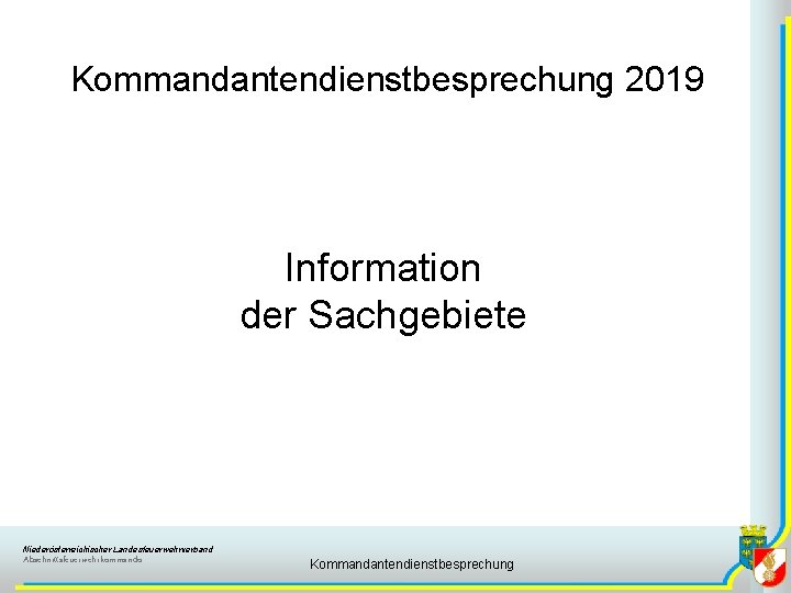 Kommandantendienstbesprechung 2019 Information der Sachgebiete Niederösterreichischer Landesfeuerwehrverband Abschnittsfeuerwehrkommando Kommandantendienstbesprechung 