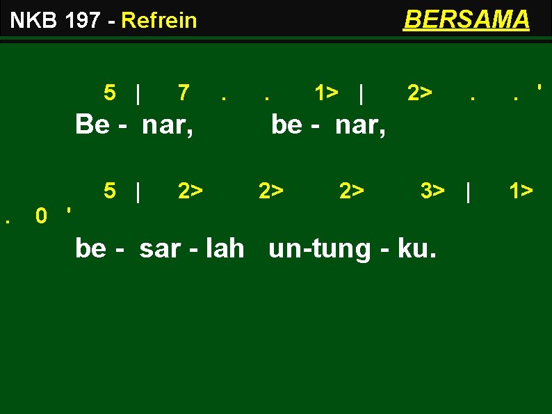 BERSAMA NKB 197 - Refrein 5 | 7 Be - nar, 5 |. 2>