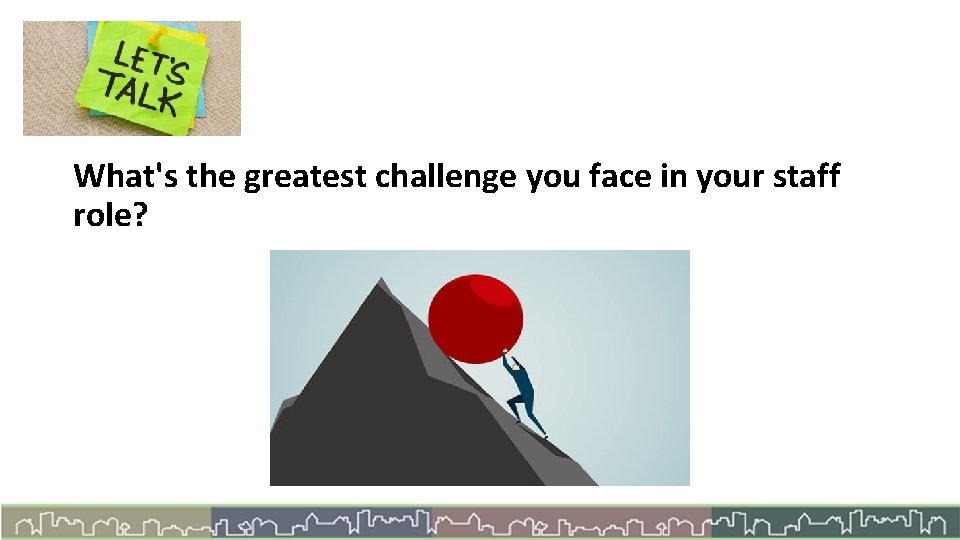 What's the greatest challenge you face in your staff role? 