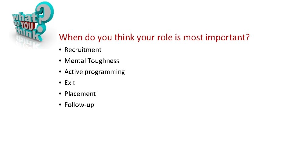When do you think your role is most important? • • • Recruitment Mental