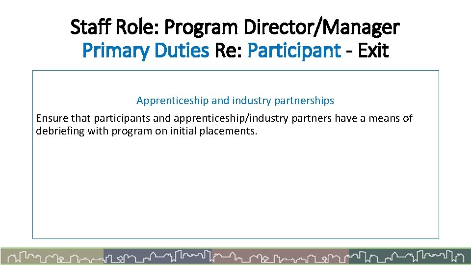 Staff Role: Program Director/Manager Primary Duties Re: Participant - Exit Apprenticeship and industry partnerships