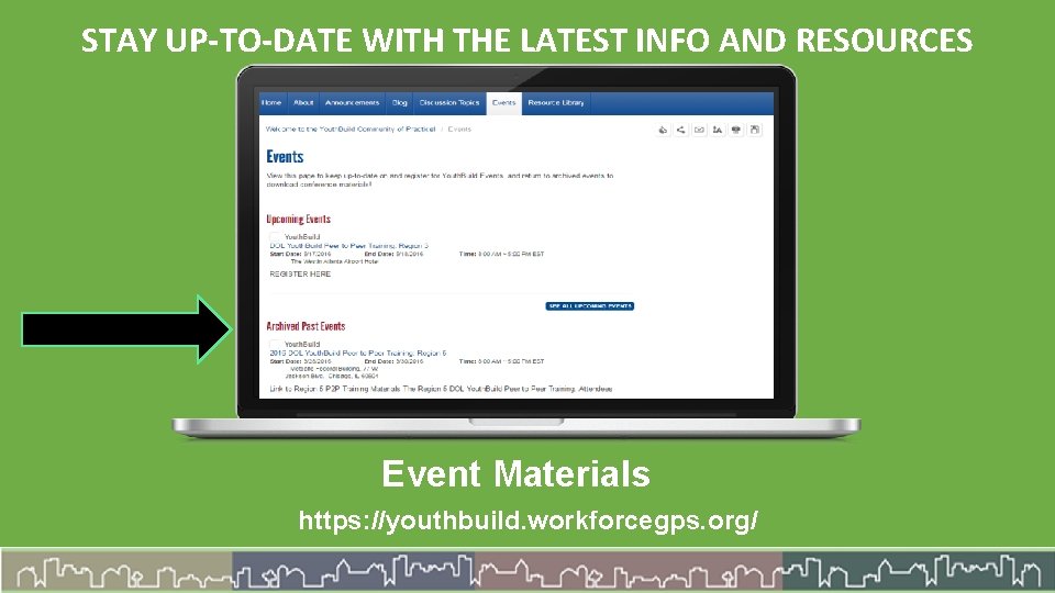 STAY UP-TO-DATE WITH THE LATEST INFO AND RESOURCES Event Materials https: //youthbuild. workforcegps. org/