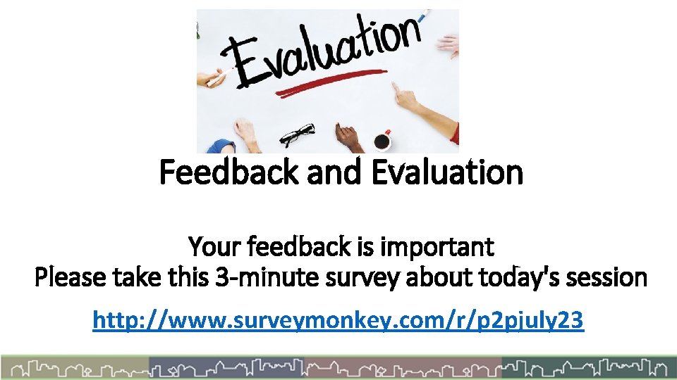 Feedback and Evaluation Your feedback is important Please take this 3 -minute survey about