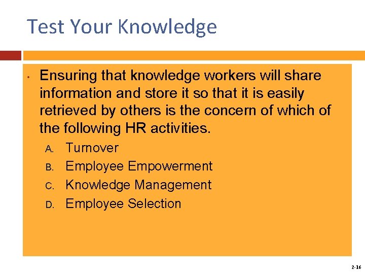 Test Your Knowledge • Ensuring that knowledge workers will share information and store it