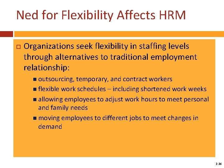 Ned for Flexibility Affects HRM Organizations seek flexibility in staffing levels through alternatives to