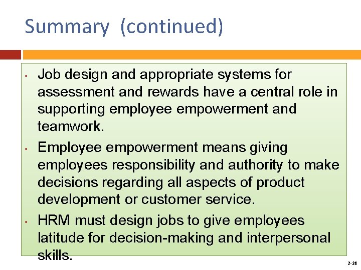 Summary (continued) • • • Job design and appropriate systems for assessment and rewards