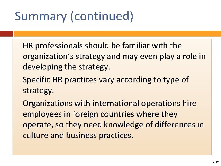 Summary (continued) HR professionals should be familiar with the organization’s strategy and may even