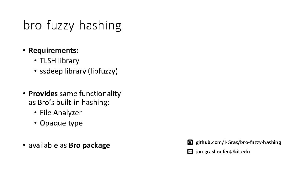 bro-fuzzy-hashing • Requirements: • TLSH library • ssdeep library (libfuzzy) • Provides same functionality