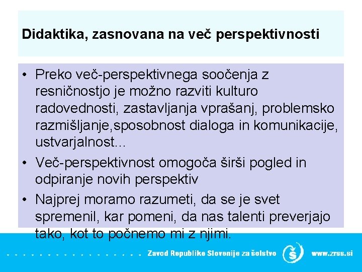 Didaktika, zasnovana na več perspektivnosti • Preko več perspektivnega soočenja z resničnostjo je možno