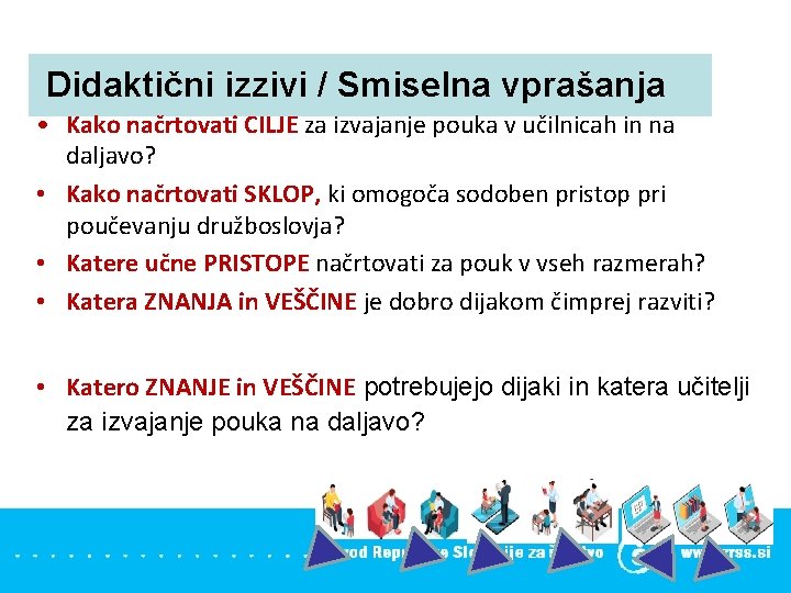  Didaktični izzivi / Smiselna vprašanja • Kako načrtovati CILJE za izvajanje pouka v