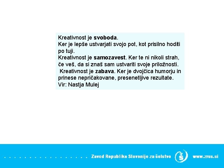 Kreativnost je svoboda. Ker je lepše ustvarjati svojo pot, kot prisilno hoditi po tuji.