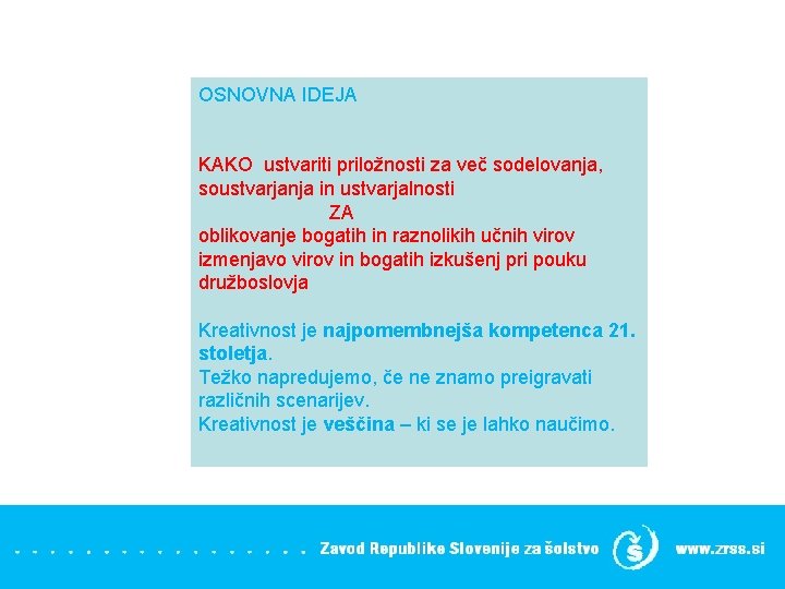 OSNOVNA IDEJA KAKO ustvariti priložnosti za več sodelovanja, soustvarjanja in ustvarjalnosti ZA oblikovanje bogatih