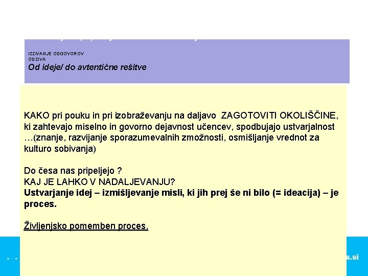 KAŽIPOT SREČANJA – OSNOVNA IDEJA Zavedanje in pripravljenost za uresničevanje IZZIVANJE ODGOVOROV ODZIVA Od