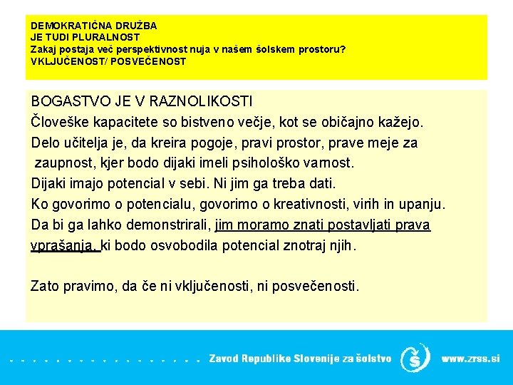 DEMOKRATIČNA DRUŽBA JE TUDI PLURALNOST Zakaj postaja več perspektivnost nuja v našem šolskem prostoru?