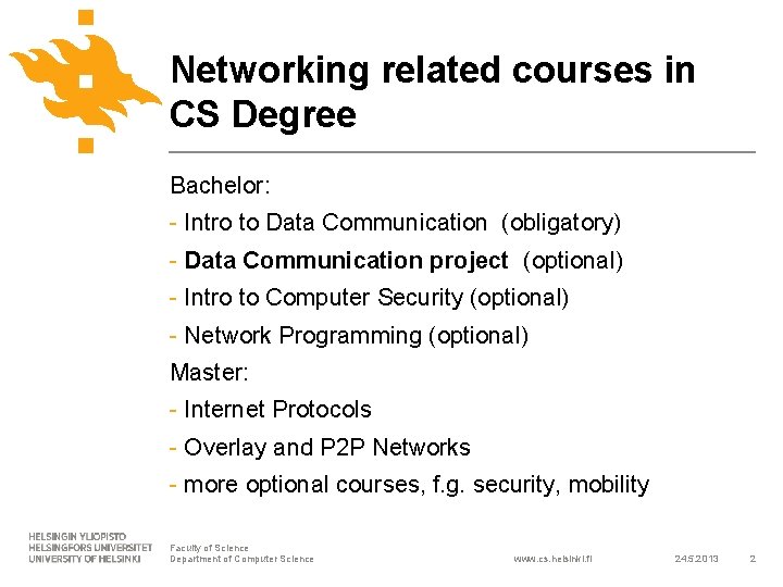 Networking related courses in CS Degree Bachelor: - Intro to Data Communication (obligatory) -