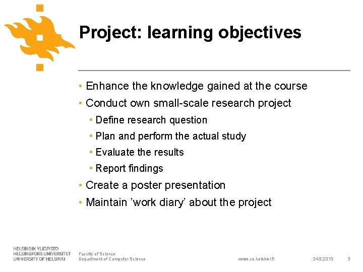 Project: learning objectives • Enhance the knowledge gained at the course • Conduct own