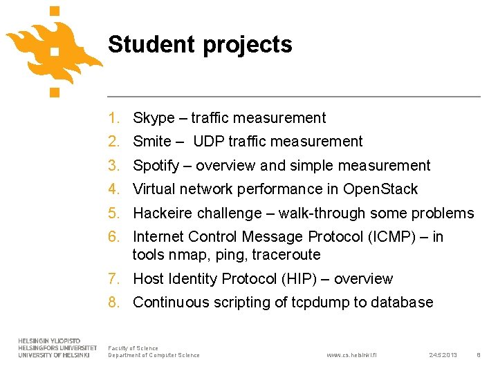 Student projects 1. Skype – traffic measurement 2. Smite – UDP traffic measurement 3.