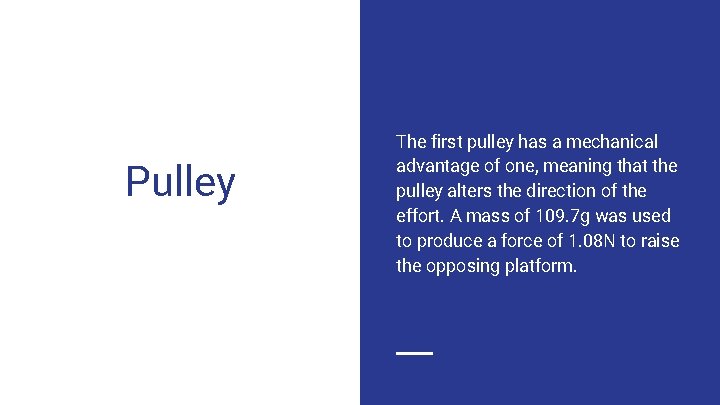 Pulley The first pulley has a mechanical advantage of one, meaning that the pulley