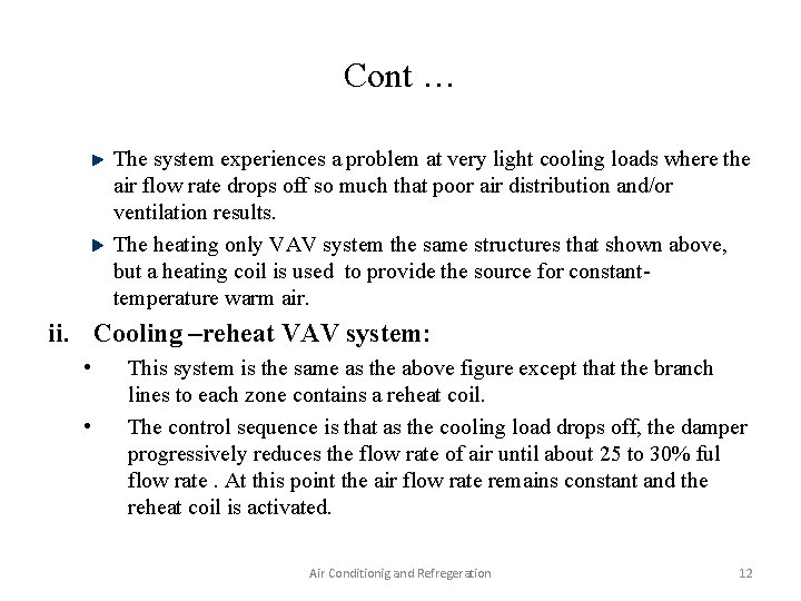 Cont … The system experiences a problem at very light cooling loads where the