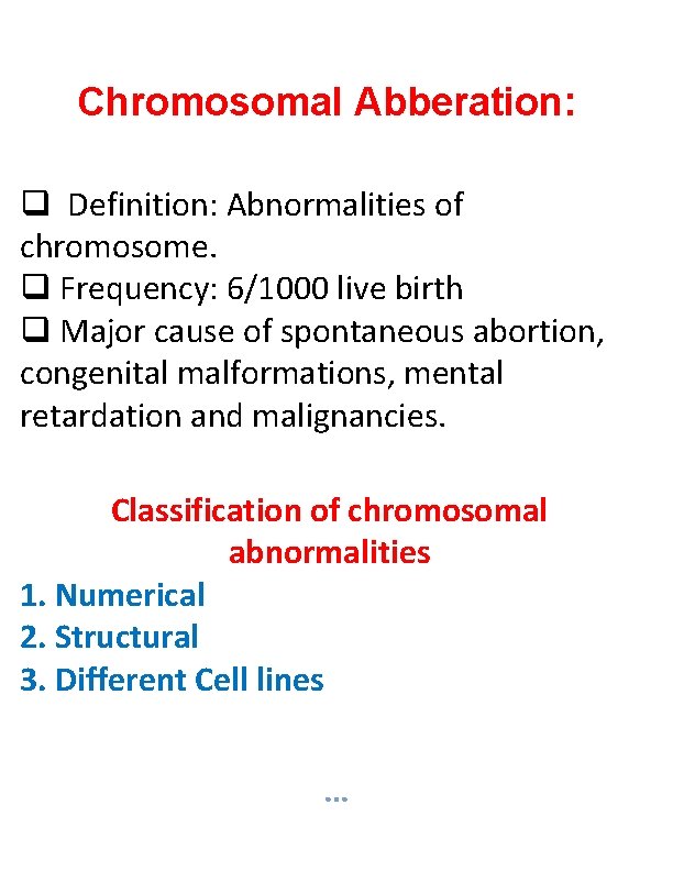 Chromosomal Abberation: Definition: Abnormalities of chromosome. Frequency: 6/1000 live birth Major cause of spontaneous