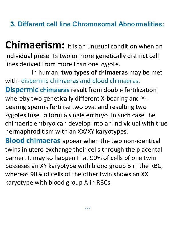 3. Different cell line Chromosomal Abnormalities: Chimaerism: It is an unusual condition when an