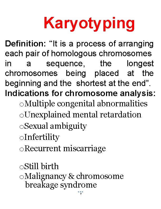 Karyotyping Definition: “It is a process of arranging each pair of homologous chromosomes in