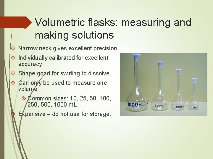 Volumetric flasks: measuring and making solutions Narrow neck gives excellent precision. Individually calibrated for
