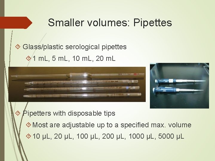 Smaller volumes: Pipettes Glass/plastic serological pipettes 1 m. L, 5 m. L, 10 m.