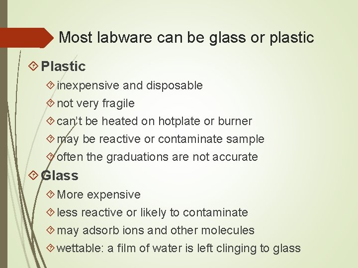 Most labware can be glass or plastic Plastic inexpensive and disposable not very fragile