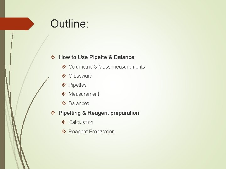 Outline: How to Use Pipette & Balance Volumetric & Mass measurements Glassware Pipettes Measurement
