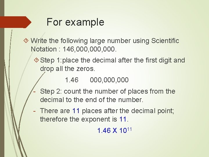 For example Write the following large number using Scientific Notation : 146, 000, 000.