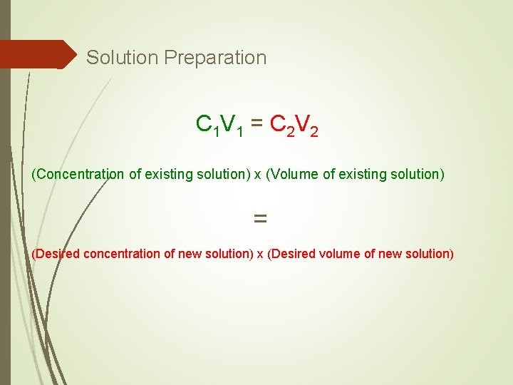 Solution Preparation C 1 V 1 = C 2 V 2 (Concentration of existing