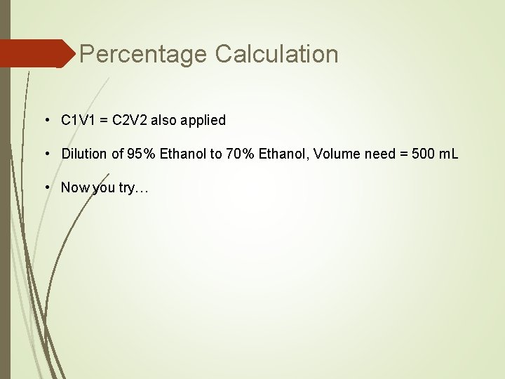 Percentage Calculation • C 1 V 1 = C 2 V 2 also applied