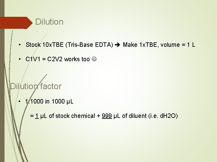 Dilution • Stock 10 x. TBE (Tris-Base EDTA) Make 1 x. TBE, volume =