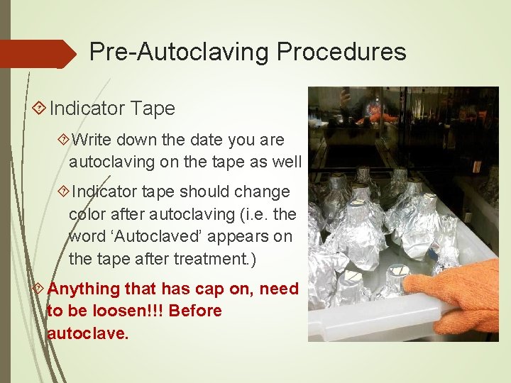 Pre-Autoclaving Procedures Indicator Tape Write down the date you are autoclaving on the tape