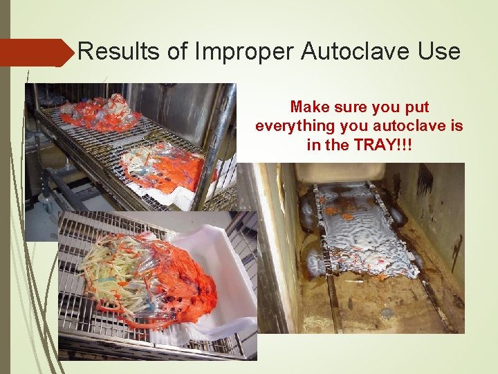 Results of Improper Autoclave Use Make sure you put everything you autoclave is in