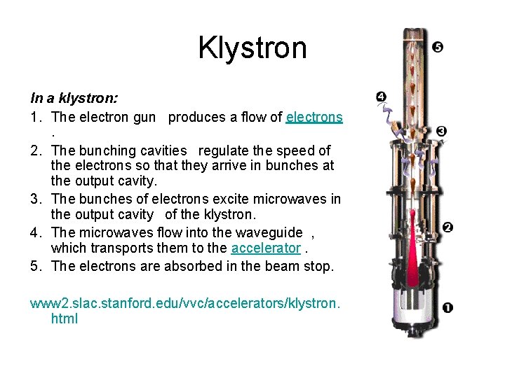Klystron In a klystron: 1. The electron gun produces a flow of electrons. 2.