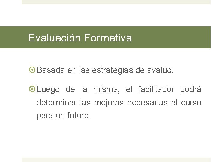 Evaluación Formativa Basada en las estrategias de avalúo. Luego de la misma, el facilitador