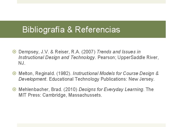 Bibliografía & Referencias Dempsey, J. V. & Reiser, R. A. (2007) Trends and Issues