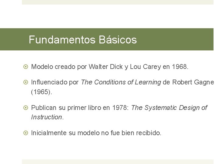 Fundamentos Básicos Modelo creado por Walter Dick y Lou Carey en 1968. Influenciado por