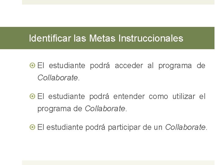 Identificar las Metas Instruccionales El estudiante podrá acceder al programa de Collaborate. El estudiante