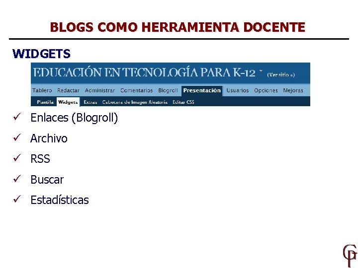 BLOGS COMO HERRAMIENTA DOCENTE WIDGETS ü Enlaces (Blogroll) ü Archivo ü RSS ü Buscar