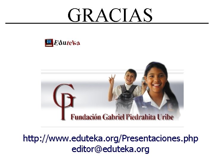 GRACIAS http: //www. eduteka. org/Presentaciones. php editor@eduteka. org 