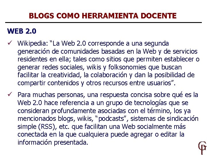 BLOGS COMO HERRAMIENTA DOCENTE WEB 2. 0 ü Wikipedia: “La Web 2. 0 corresponde