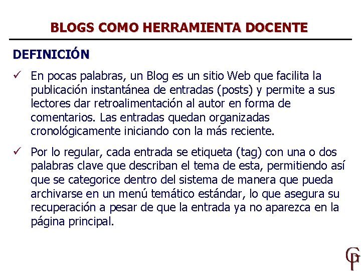 BLOGS COMO HERRAMIENTA DOCENTE DEFINICIÓN ü En pocas palabras, un Blog es un sitio